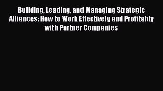 [Read book] Building Leading and Managing Strategic Alliances: How to Work Effectively and