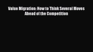 [Read book] Value Migration: How to Think Several Moves Ahead of the Competition [PDF] Full