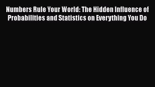 [Read book] Numbers Rule Your World: The Hidden Influence of Probabilities and Statistics on