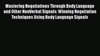 [Read book] Mastering Negotiations Through Body Language and Other NonVerbal Signals: Winning