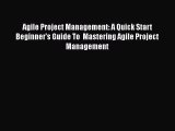 [Read book] Agile Project Management: A Quick Start Beginner's Guide To  Mastering Agile Project