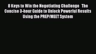 [Read book] 8 Keys to Win the Negotiating Challenge   The Concise 3-hour Guide to Unlock Powerful