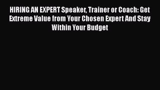 [Read book] HIRING AN EXPERT Speaker Trainer or Coach: Get Extreme Value from Your Chosen Expert