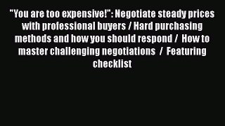 [Read book] You are too expensive!: Negotiate steady prices with professional buyers / Hard