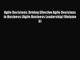 [Read book] Agile Decisions: Driving Effective Agile Decisions in Business (Agile Business