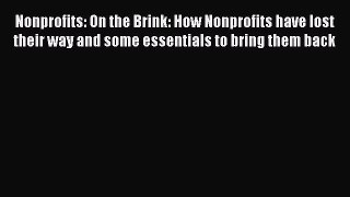 [Read book] Nonprofits: On the Brink: How Nonprofits have lost their way and some essentials
