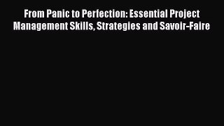 [Read book] From Panic to Perfection: Essential Project Management Skills Strategies and Savoir-Faire