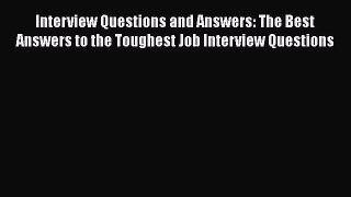[Read book] Interview Questions and Answers: The Best Answers to the Toughest Job Interview