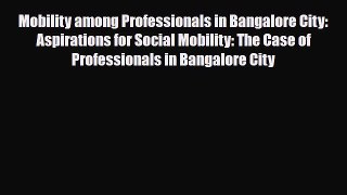 [PDF] Mobility among Professionals in Bangalore City: Aspirations for Social Mobility: The