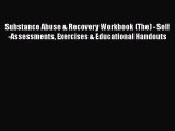 Read Substance Abuse & Recovery Workbook (The) - Self-Assessments Exercises & Educational Handouts