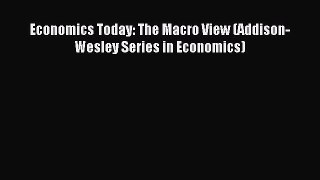 Read Economics Today: The Macro View (Addison-Wesley Series in Economics) Ebook Free