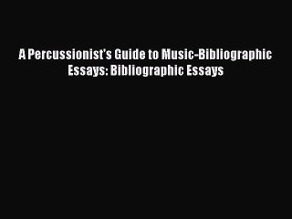 Read A Percussionist's Guide to Music-Bibliographic Essays: Bibliographic Essays Ebook Free