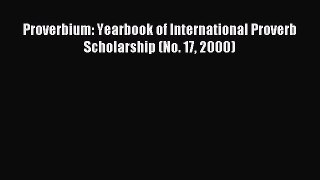 Download Proverbium: Yearbook of International Proverb Scholarship (No. 17 2000) Ebook Free