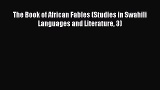 Download The Book of African Fables (Studies in Swahili Languages and Literature 3) Ebook Online