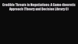 Read Credible Threats in Negotiations: A Game-theoretic Approach (Theory and Decision Library