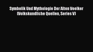 Download Symbolik Und Mythologie Der Alten Voelker (Volkskundliche Quellen Series V) PDF Online