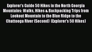 Read Explorer's Guide 50 Hikes in the North Georgia Mountains: Walks Hikes & Backpacking Trips