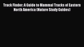 Read Track Finder: A Guide to Mammal Tracks of Eastern North America (Nature Study Guides)