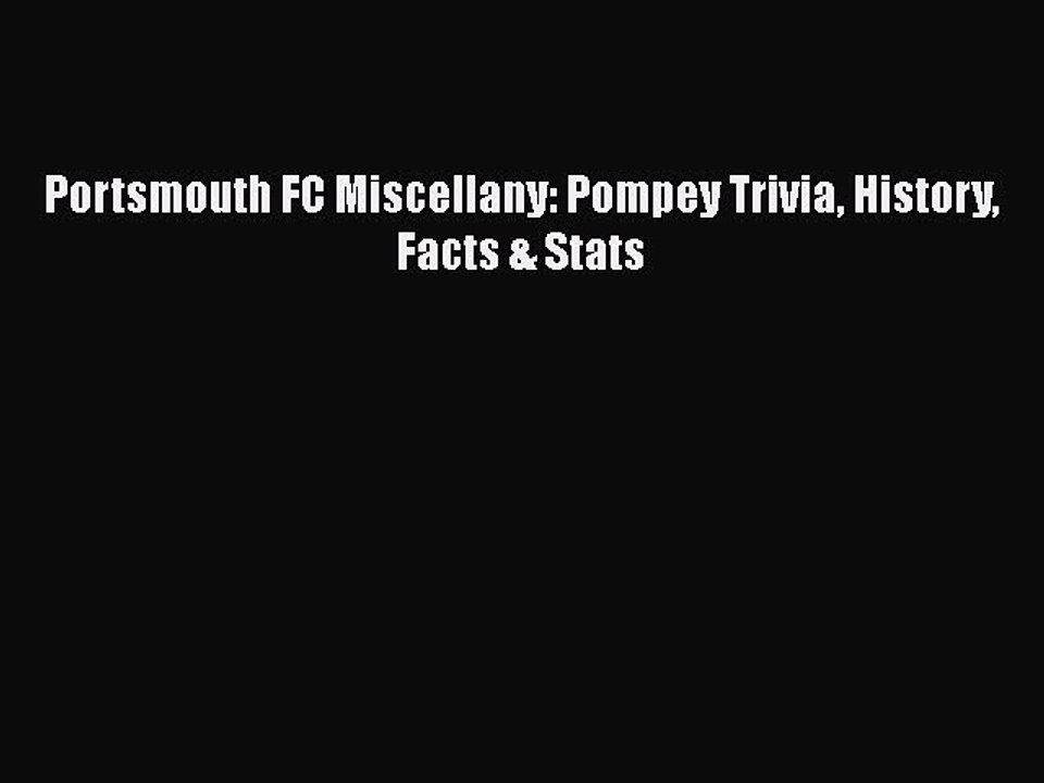 [PDF] Portsmouth FC Miscellany: Pompey Trivia History Facts & Stats [Download] Online