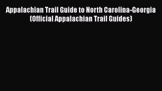 Read Appalachian Trail Guide to North Carolina-Georgia (Official Appalachian Trail Guides)