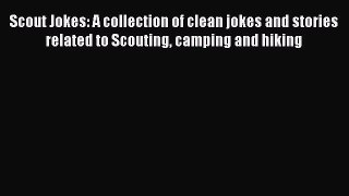 Read Scout Jokes: A collection of clean jokes and stories related to Scouting camping and hiking