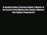Read In Deadly Combat: A German Soldier's Memoir of the Eastern Front (Modern War Studies)