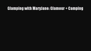 Download Glamping with MaryJane: Glamour + Camping PDF Online