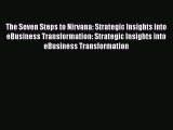 PDF The Seven Steps to Nirvana: Strategic Insights into eBusiness Transformation: Strategic