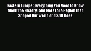 Read Eastern Europe!: Everything You Need to Know About the History (and More) of a Region