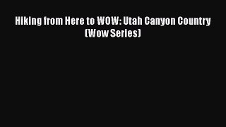 Read Hiking from Here to WOW: Utah Canyon Country (Wow Series) Ebook Free