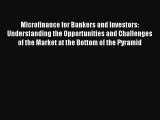 Read Microfinance for Bankers and Investors: Understanding the Opportunities and Challenges