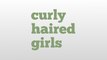 curly haired girls meaning and pronunciation