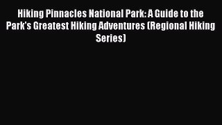 Read Hiking Pinnacles National Park: A Guide to the Park's Greatest Hiking Adventures (Regional