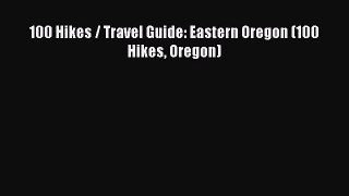 Read 100 Hikes / Travel Guide: Eastern Oregon (100 Hikes Oregon) Ebook Free