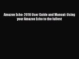 Download Amazon Echo: 2016 User Guide and Manual: Using your Amazon Echo to the fullest Free
