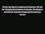 Read Pacific Northwest Camping Destinations: RV and Car Camping Destinations in Oregon Washington