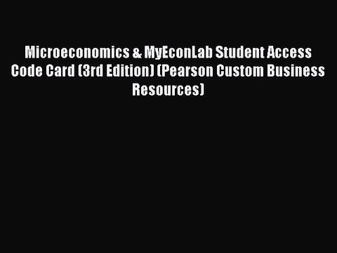 Download Microeconomics & MyEconLab Student Access Code Card (3rd Edition) (Pearson Custom
