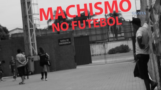 Machismo no futebol: as mulheres capixabas