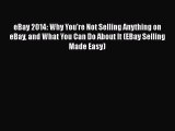 PDF eBay 2014: Why You're Not Selling Anything on eBay and What You Can Do About It (EBay Selling
