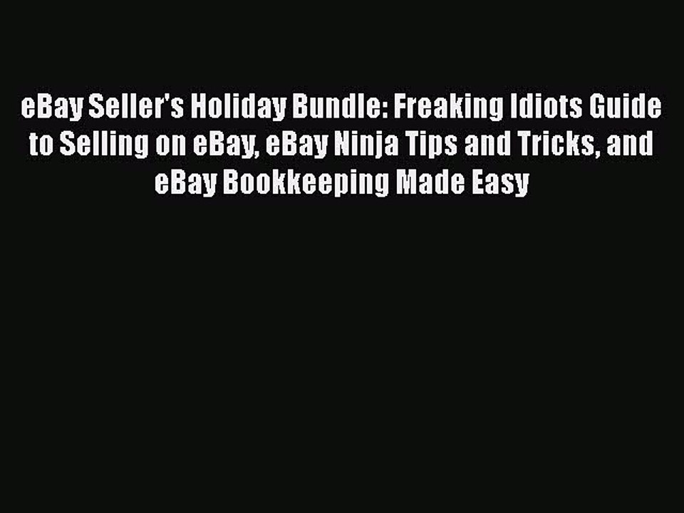 PDF eBay Seller's Holiday Bundle: Freaking Idiots Guide to Selling on eBay eBay Ninja Tips