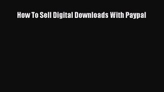 PDF How To Sell Digital Downloads With Paypal  Read Online