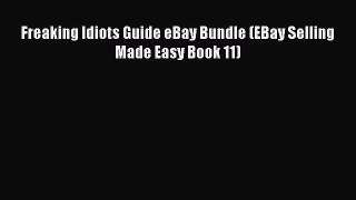 Download Freaking Idiots Guide eBay Bundle (EBay Selling Made Easy Book 11)  Read Online