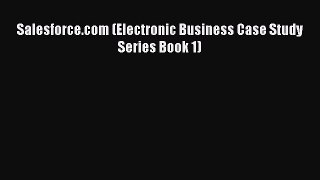 Download Salesforce.com (Electronic Business Case Study Series Book 1)  Read Online