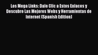 PDF Los Mega Links: Dale Clic a Estos Enlaces y Descubre Las Mejores Webs y Herramientas de
