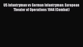 Read US Infantryman vs German Infantryman: European Theater of Operations 1944 (Combat) PDF