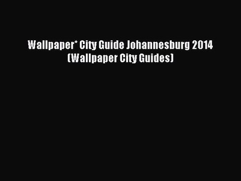 [Download PDF] Wallpaper* City Guide Johannesburg 2014 (Wallpaper City Guides) Full eBook