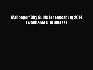 [Download PDF] Wallpaper* City Guide Johannesburg 2014 (Wallpaper City Guides)  Full eBook
