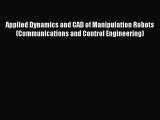 Read Applied Dynamics and CAD of Manipulation Robots (Communications and Control Engineering)