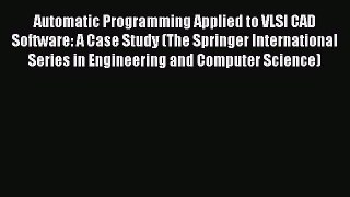 Download Automatic Programming Applied to VLSI CAD Software: A Case Study (The Springer International