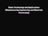 Read Robot Technology and Applications (Manufacturing Engineering and Materials Processing)